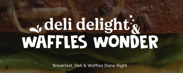 Deli Delight & Waffles Wonder