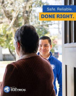 Safe. Reliable. Done Right. That's what every homeowner deserves, and that's what we deliver, every single time!