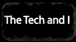 The Tech and I