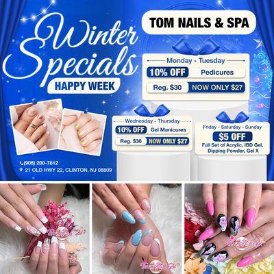 WINTER SPECIALS AT TOM NAILS & SPA!
HAPPY WEEK
Monday - Tuesday
10% OFF Pedicures!
Reg. $30 NOW ONLY $27!
We