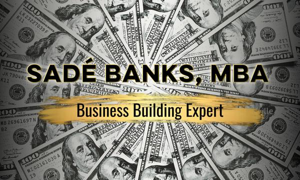 Sade Banks, MBA is a business building expert!