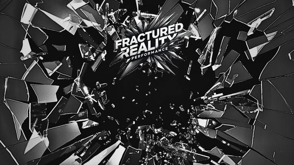Fractured Reality Performance