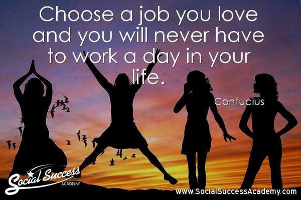 "Choose a job you love and you will never have to work a day in your life." We never feel like we work at Social Success Academy