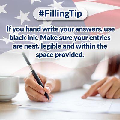 #fillingtip: If you hand write your answers, use black ink. Make sure your entries are neat, legible and within the space provided