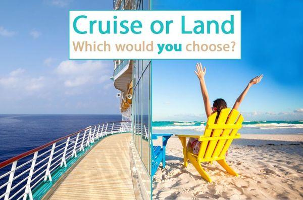 Which do you prefer, cruise or land?