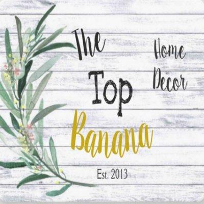 The Top Banana Home Decor
