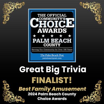 Great Big Trivia - 2024 Palm Beach County Choice Awards Finalist for Best Family Amusement