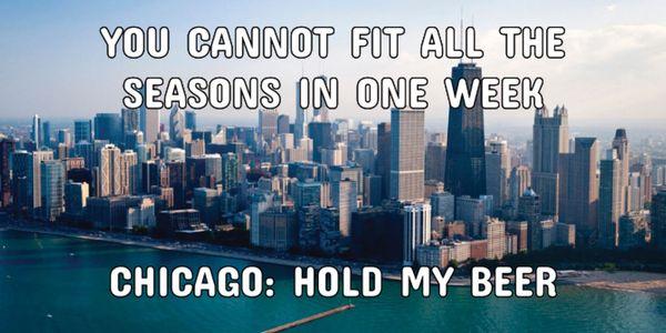 Chicago weather be like