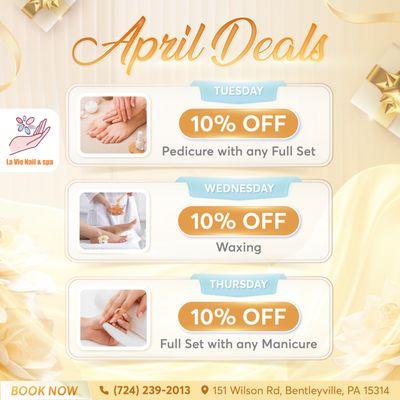APRIL SPECIALS AT LA VIE NAIL SPA
Tuesday: 10% OFF Pedicure with any Full Set
Wednesday: 10% OFF Waxing
Thursday: 10% OFF Ful