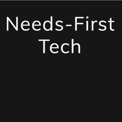 Needs-First Tech