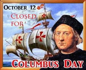 We are closed on Monday 10/12/15 for Columbus Day