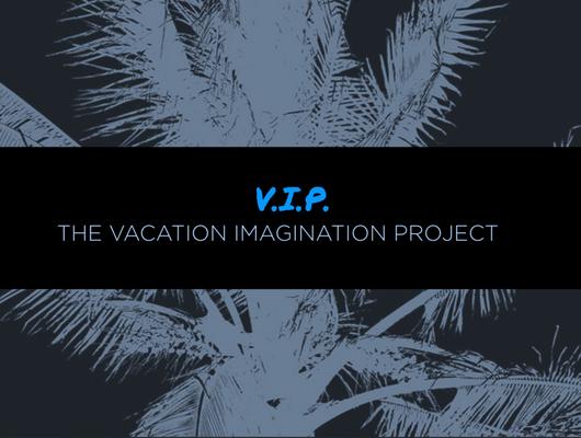 V.I.P. Vacation Imagination Project