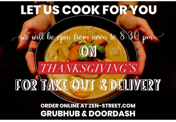 We'll be open to serve you for take out and delivery on Thanksgivings Day!