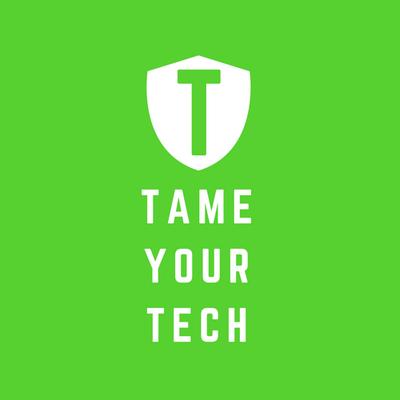 Tame Your Technology