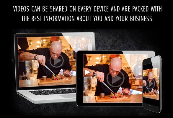 That's right! Video can be shared on every device! The fastest way for someone to learn about your business is through video....