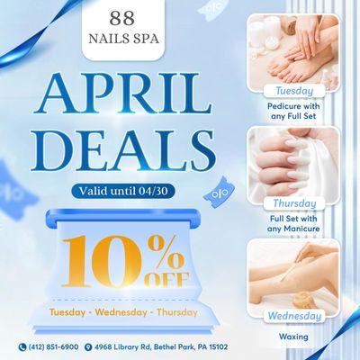 APRIL SPECIALS AT 88 NAILS SPA
Tuesday - 10% OFF Pedicure with any Full Set
Wednesday - 10% OFF all Waxing Services