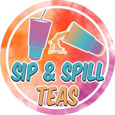 Sip and Spill Teas