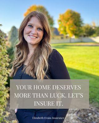 Your home deserves more that luck. Let's Insure it.