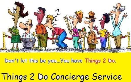 Don't let this be you...You have Things 2 Do. Things 2 Do Concierge Service: We run the errands; you live the dream.