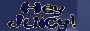Hey Juicy