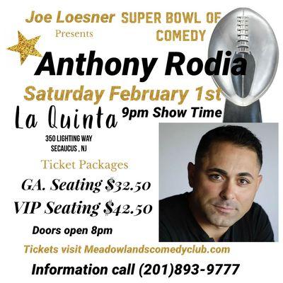 Saturday February 1st Anthony Rodia VIP. Tickets are available now visit the box office page at www.Meadowlandscomedyclub.com