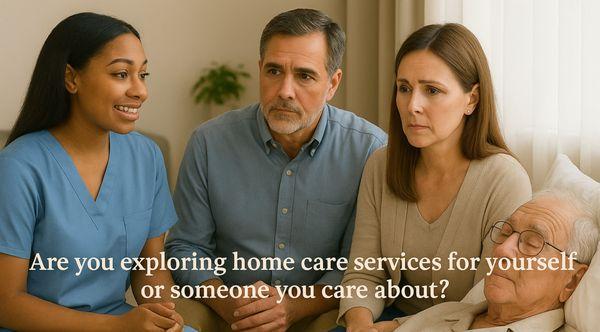 Considering home care services for yourself or someone you care about, but don't know where to start? Give us a call today.