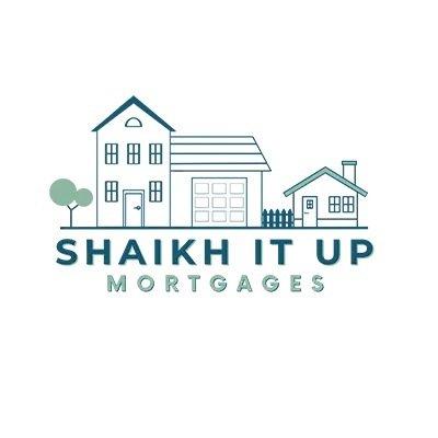 Shaikh It Up Mortgages