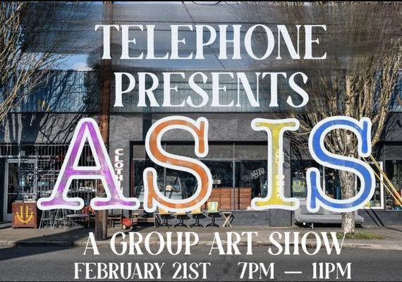 Save the date and join us at Telephone for our first group art show --
 
 "As Is"
 
 The show will open that night and pieces