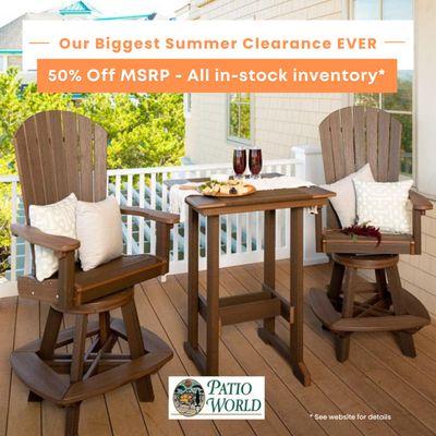 The summer Clearance sale is on at Patio World. 50% off MSRP.