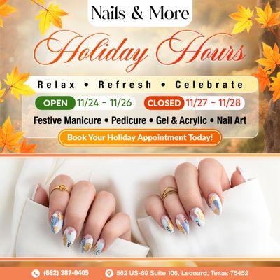 HOLIDAY HOURS AT NAILS & MORE!
Get your nails ready for the festive season! Check our special holiday schedule:
Open: 11/24 - 11