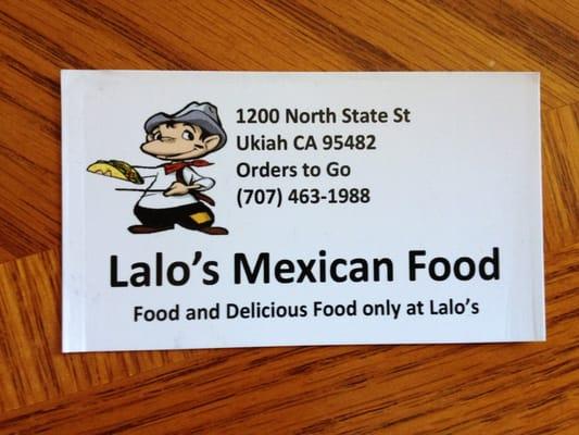 Business card. "Food and Delicious Food only at Lalo's " and that is a true statement.