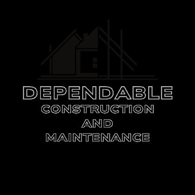 Dependable Construction & Maintenance