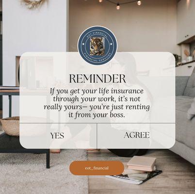 If you leave or lose your job, you could lose your life insurance coverage and have no protection!