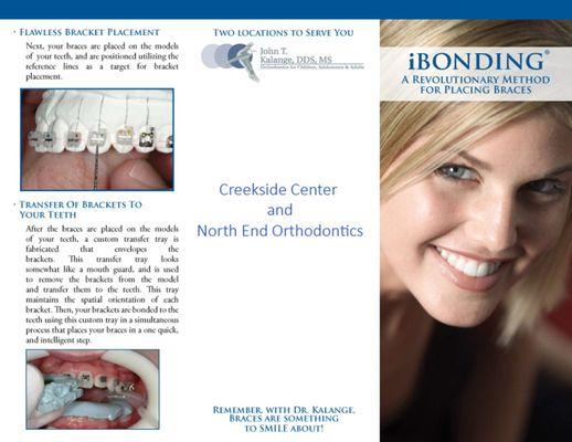 Dr. Kalange's unique way of putting on braces, iBonding! This brochure provides more information.