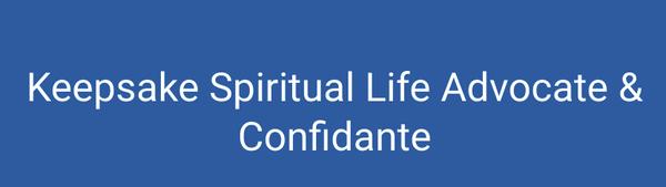 Keepsake Spiritual Life Advocates and Confidantes