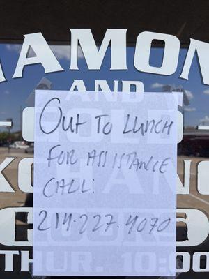 It's 2:04 PM. How long is their lunch? I am very disappointed that this business is not open during operating hours. I won't be back.