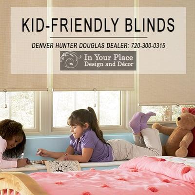 Safety is very important to us, that's why our blinds are kid-friendly!