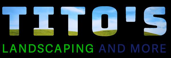 Tito's Landscaping and More