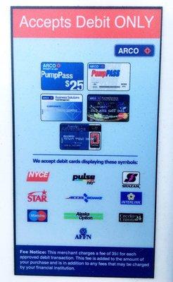 ARCO, as a company wide policy, only excepts debit at a fee of $0.35/transaction. No credit. But they do take cash