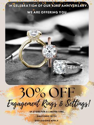 In celebration of our 43rd anniversary, we are offering you 30% OFF engagement rings and settings! For a limited time!