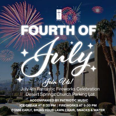 Join us for July 4th fireworks viewing from front parking lot; ice cream @ 8:30, fireworks @ 9:00pm; bring your water, snacks & lawn chair