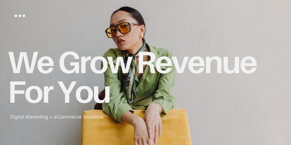 We grow revenue for you.