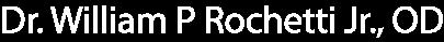 Rochetti William P Jr OD