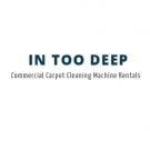 In Too Deep Commercial Carpet Cleaning Machine Rentals