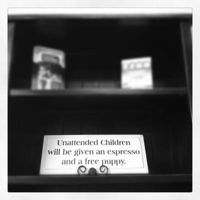 Unattended children will be given an espresso and a puppy to play with