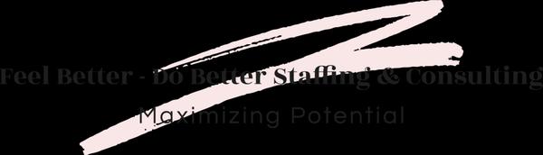 Feel Better Do Better Staffing & Consulting