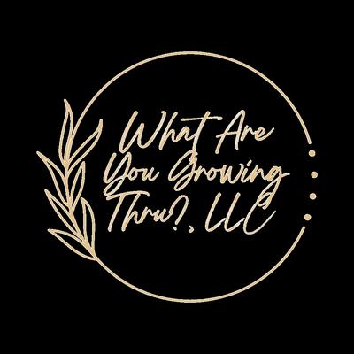 What Are You Growing Thru