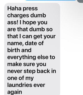 This was the owner texting me back at 1am in the morning All because I complained on bad service please do not step foot here