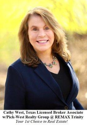Cathy West, Texas Licensed Broker Associate w/Pick-West Realty Group @ REMAX Trinity "Your 1st choice in real estate!"