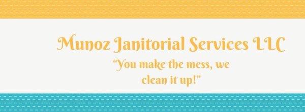 "You make the mess, We clean it up!"